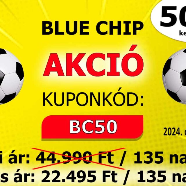 BLUE CHIP: 50% AKCIÓ CSAK NÉGY NAPIG!